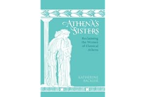 Athena's Sisters: Reclaiming the Women of Classical Athens