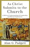 As Christ Submits to the Church: A Biblical Understanding of Leadership and Mutual Submission
