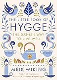 The Little Book of Hygge: The Danish Way to Live Well by Meik Wiking