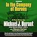 In the Company of Heroes: The True Story of Black Hawk Pilot Michael Durant and the Men Who Fought a by 