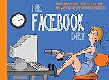 The Facebook Diet: 50 Funny Signs of Facebook Addiction and Ways to Unplug with a Digital Detox (The Unplug Series) by