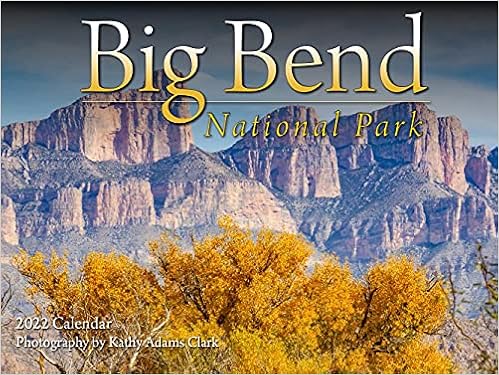 Big Bend National Park 2022 Calendar: Kathy Adams Clark, Kathy Adams Clark:  9781631143762: Amazon.com: Books