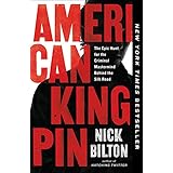 American Kingpin: The Epic Hunt for the Criminal Mastermind Behind the Silk Road