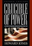 Crucible of Power: A History of American Foreign Relations from 1897, Howard Jones, 0742558266