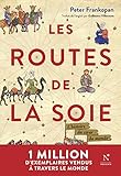 Les Routes de la Soie: L'histoire du cœur du monde (French Edition) by Peter Frankopan, Guillaume Villeneuve