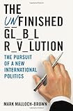 Book cover for The Unfinished Global Revolution: The Pursuit of a New International Politics