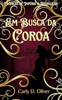 Livro Em Busca da Coroa - Livro Um - Crônicas de Império & Revolução