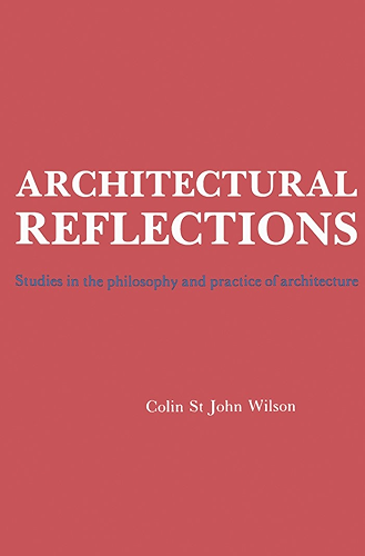 Download Architectural Reflections: Studies in the Philosophy and Practice of Architecture (English Edition) PDF