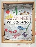 Une année en cuisine : 100 produits à cuisiner au fil des saisons by 