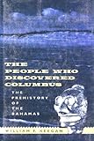 The People Who Discovered Columbus : The Prehistory of the Bahamas, Keegan, William F., 081301137X
