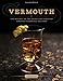 Vermouth: The Revival of the Spirit that Created America's Cocktail Culture