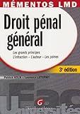 Droit pÃ©nal gÃ©nÃ©ral : Les grands principes L'infraction - L'auteur - Les peines by 