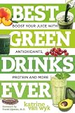 Best Green Drinks Ever: Boost Your Juice with Protein, Antioxidants and More (Best Ever) Best Green Drinks Ever: Boost Your Juice with Protein, Antioxidants and More (Best Ever)