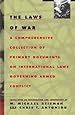 The Laws of War: A Comprehensive Collection of Primary Documents on International Laws Governing Armed Conflict