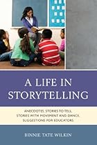 A Life in Storytelling: Anecdotes; Stories to Tell; Stories with Movement and Dance; Suggestions for Educators