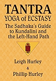 Tantra, Yoga of Ecstasy: The Sadhaka's Guide to Kundalini and the Left-Hand Path