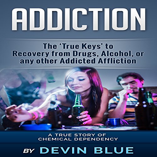 D.O.W.N.L.O.A.D Addiction: The ‘True Keys’ to Recovery from Drugs, Alcohol, or Any Other Addicted Affliction: A<br />R.A.R