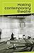Making contemporary theatre: International rehearsal processes (Theatre: Theory – Practice – Performance)