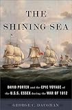 The Shining Sea: David Porter and the Epic Voyage of the U.S.S. Essex during the War of 1812 by George C. Daughan