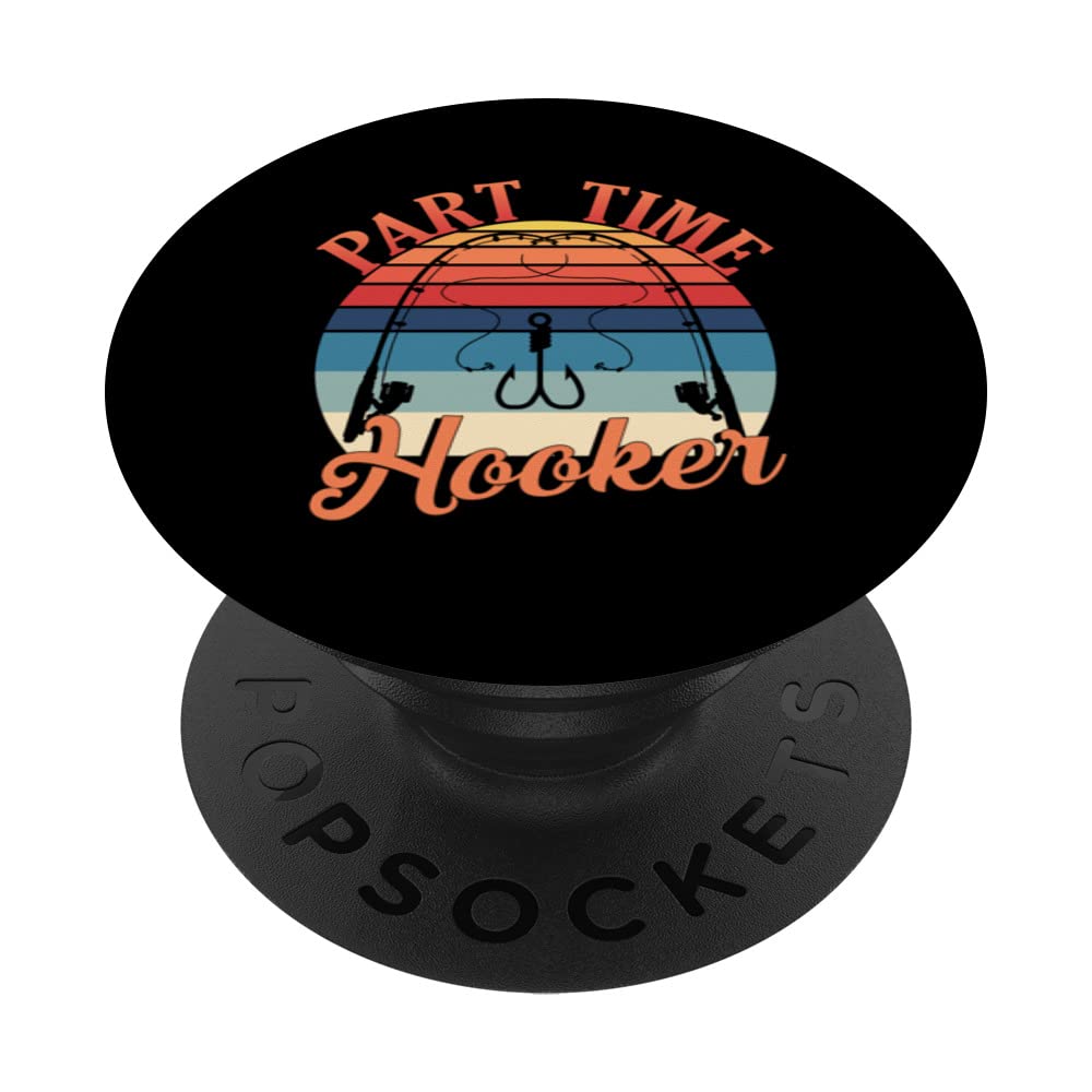 Fishing Fisherman Fisherwoman Part Time Hooker Fishing PopSockets Swappable PopGrip