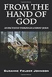 From the Hand of God: As Dictated Through Christ Jesus