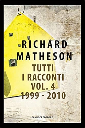Richard Matheson - Tutti i racconti Vol. 4 (1999-2010)