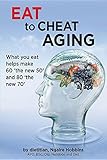 Image de Eat To Cheat Aging: what you eat helps make '60 the new 50' and '80 the new 70'