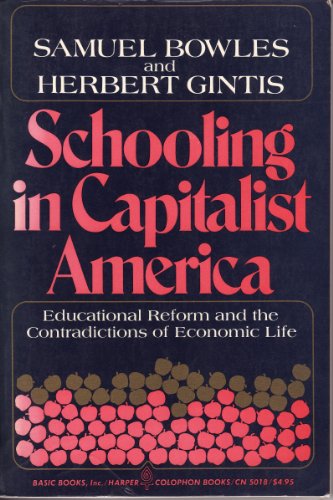 Schooling in Capitalist America: Educational Reform and the Contradictions of Economic Life ...