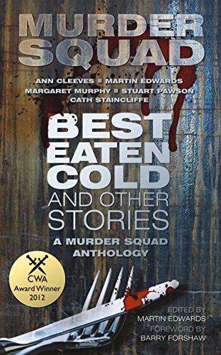 Best Eaten Cold and Other Stories: A Murder Squad Anthology by Martin Edwards