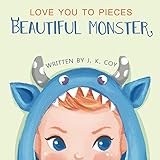 Love You to Pieces Beautiful Monster: A literal tale for Parents and their Monsters