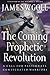Coming Prophetic Revolution, The: A Call for Passionate, Consecrated Warriors
