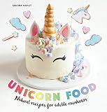 Unicorn Food: Natural Recipes for Edible Rainbows Unicorn Food: Natural Recipes for Edible Rainbows