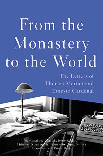 From the Monastery to the World: The Letters of Thomas Merton and Ernesto Cardenal by Thomas Merton