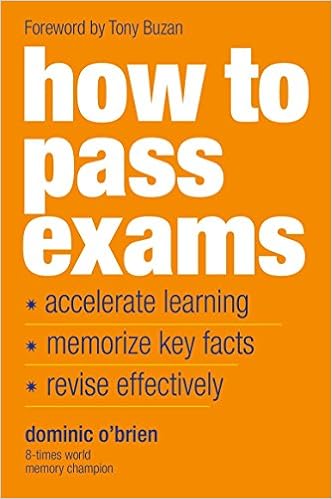 How To Pass Exams: Accelerate Your Learning, Memorise Key Facts, Revise Effectively How To Pass Exams: Accelerate Your Learning, Memorise Key Facts, Revise Effectively