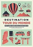 Destination tour du monde : Tout laisser tomber pour le voyage d'une vie by 