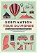 Destination tour du monde : Tout laisser tomber pour le voyage d'une vie by 