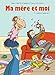 Ma mère et moi, Tome 7 : L'instinct maternel ! by 