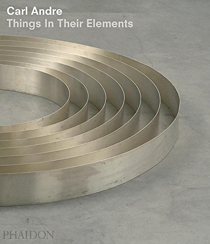 Carl Andre: Things In Their Elements by Alistair Rider