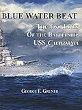 Blue Water Beat, The Two Lives Of the Battleship USS California by 
