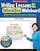 Writing Lessons for the Interactive Whiteboard: 20 Whiteboard-Ready Writing Samples and Mini-Lessons That Show You How to Teach the Elements of Strong Writing (Teaching Resources)