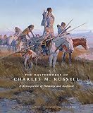 The Masterworks of Charles M. Russell: A Retrospective of Paintings and Sculpture (Volume 6) (The Ch by 