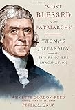 Most Blessed of the Patriarchs: Thomas Jefferson and the Empire of the Imagination