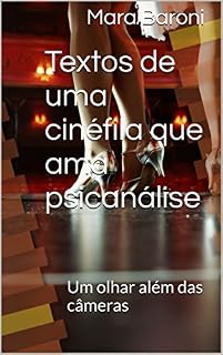 Livro Textos de uma cinéfila que ama psicanálise: Um olhar além das câmeras (Cinema e Psicanálise Livro 6)