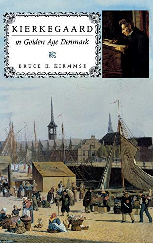 Kierkegaard in Golden Age Denmark (Indiana Series in the Philosophy of Religion) by Bruce H. Kirmmse