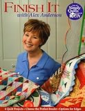 Finish It With Alex Anderson: 6 Terrific Quilt Projects, How to Choose the Perfect Border, Options for Edges by Alex Anderson