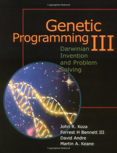 Genetic Programming III: Darwinian Invention and Problem Solving (Vol 3) by John R. Koza, Forrest H. Bennett III, David Andre, Martin A. Keane