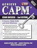 Achieve CAPM Exam Success, 2nd Edition: A Concise Study Guide and Desk Reference Achieve CAPM Exam Success, 2nd Edition: A Concise Study Guide and Desk Reference