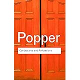 Conjectures and Refutations: The Growth of Scientific Knowledge (Routledge Classics)