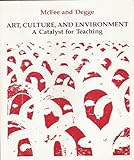 Art, Culture and Environment : A Catalyst for Teaching, McFee, June K. and Degge, Rogena M., 0840374186