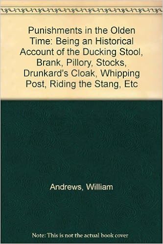 Punishments In The Olden Time Being An Historical Account Of The Ducking Stool Brank Pillory Stocks Drunkard S Cloak Whipping Post Riding The William Andrews 9780837719092 Amazon Com Books